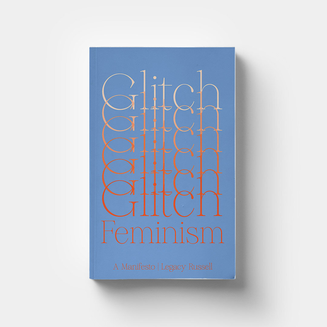 Glitch Feminism: A Manifesto by Legacy Russell 