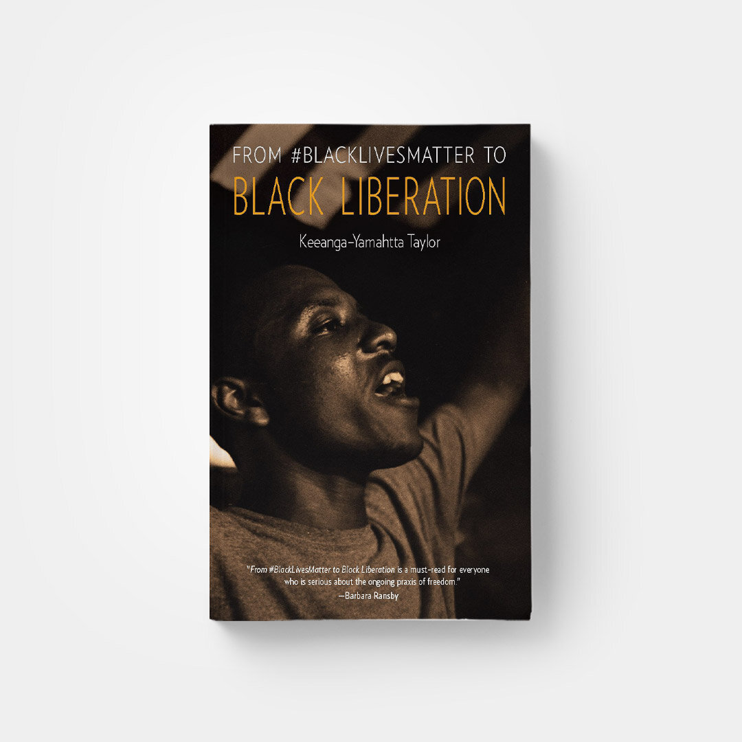 From #Blacklivesmatter to Black Liberation by Keeanga-Yamahtt Taylor 