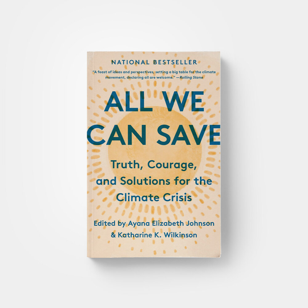 All We Can Save edited by Ayana Elizabeth Johnson and Katharine K. Wilkinson