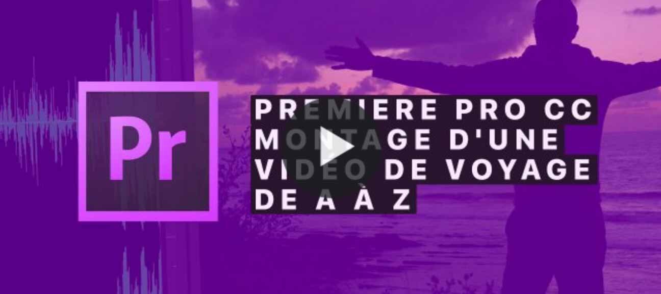 Tuto Premiere Pro CC : Montage d'une vidéo de voyage de A à Z