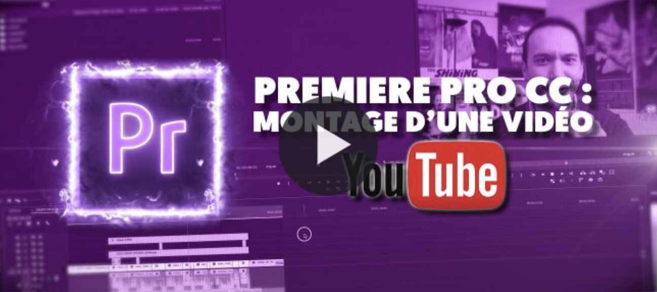 Tuto Premiere Pro CC : Montage d'une vidéo YouTube de A à Z