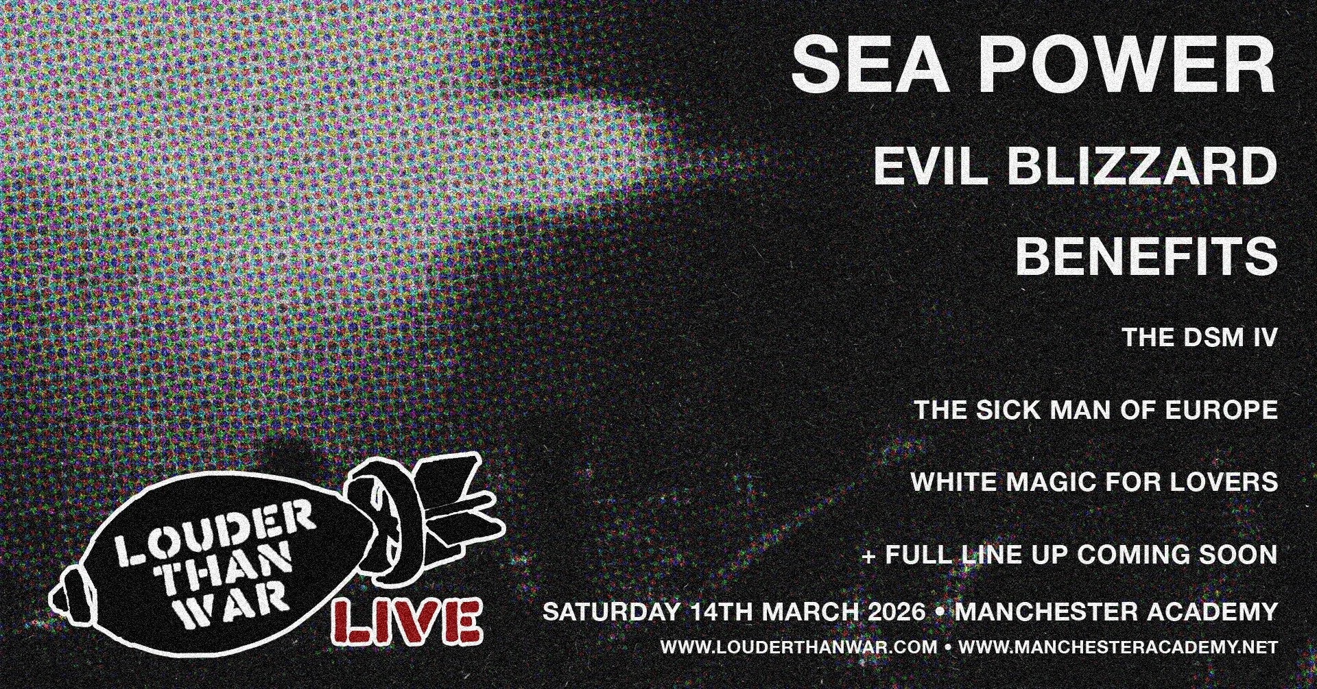 A promotional poster for a live music event called louder than war, featuring bands such as Sea Power, Evil Blizzard, and Benefits. The poster includes a large explosion graphic with the text "Louder Than War” inside it, and details about the event i