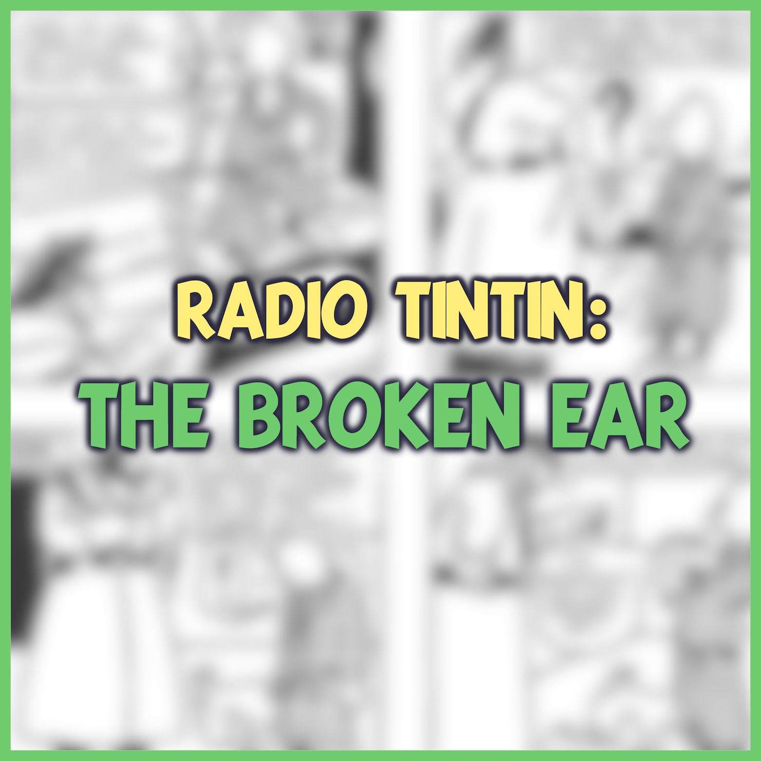 07 - ‘The Broken Ear’ (1937) || Radio Tintin episode artwork