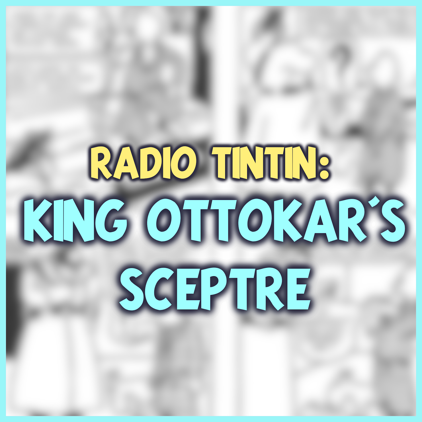 11 - ‘King Ottokar's Sceptre’ (1939) || Radio Tintin episode artwork