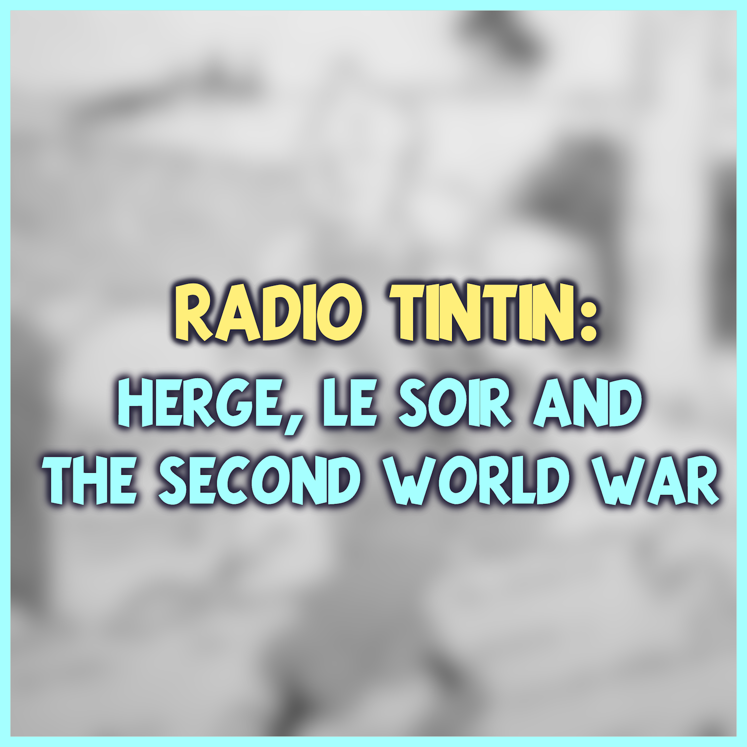 12 - Hergé, Le Soir, and the Second World War || Radio Tintin episode artwork