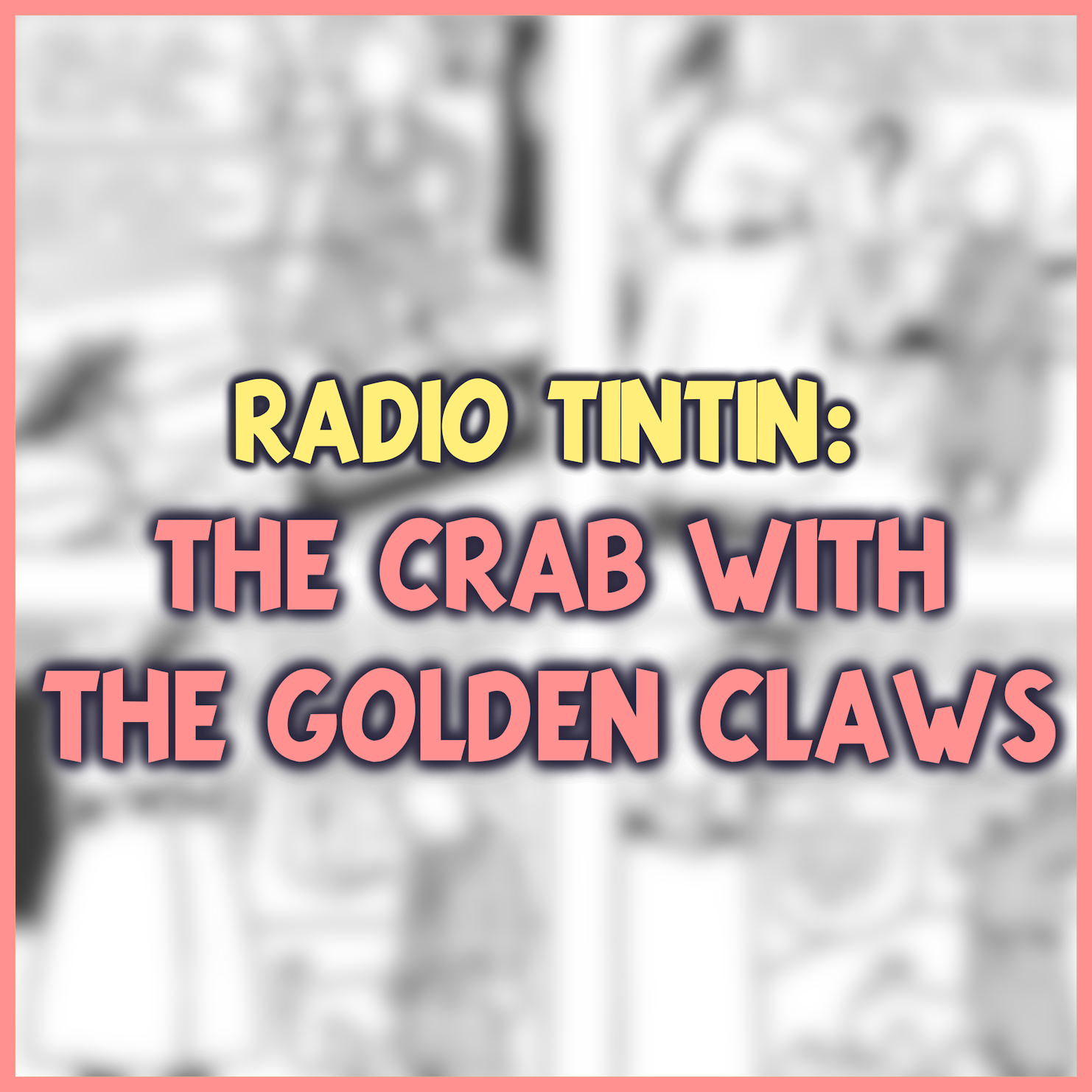 14 - ‘The Crab with the Golden Claws’ (1941) || Radio Tintin episode artwork