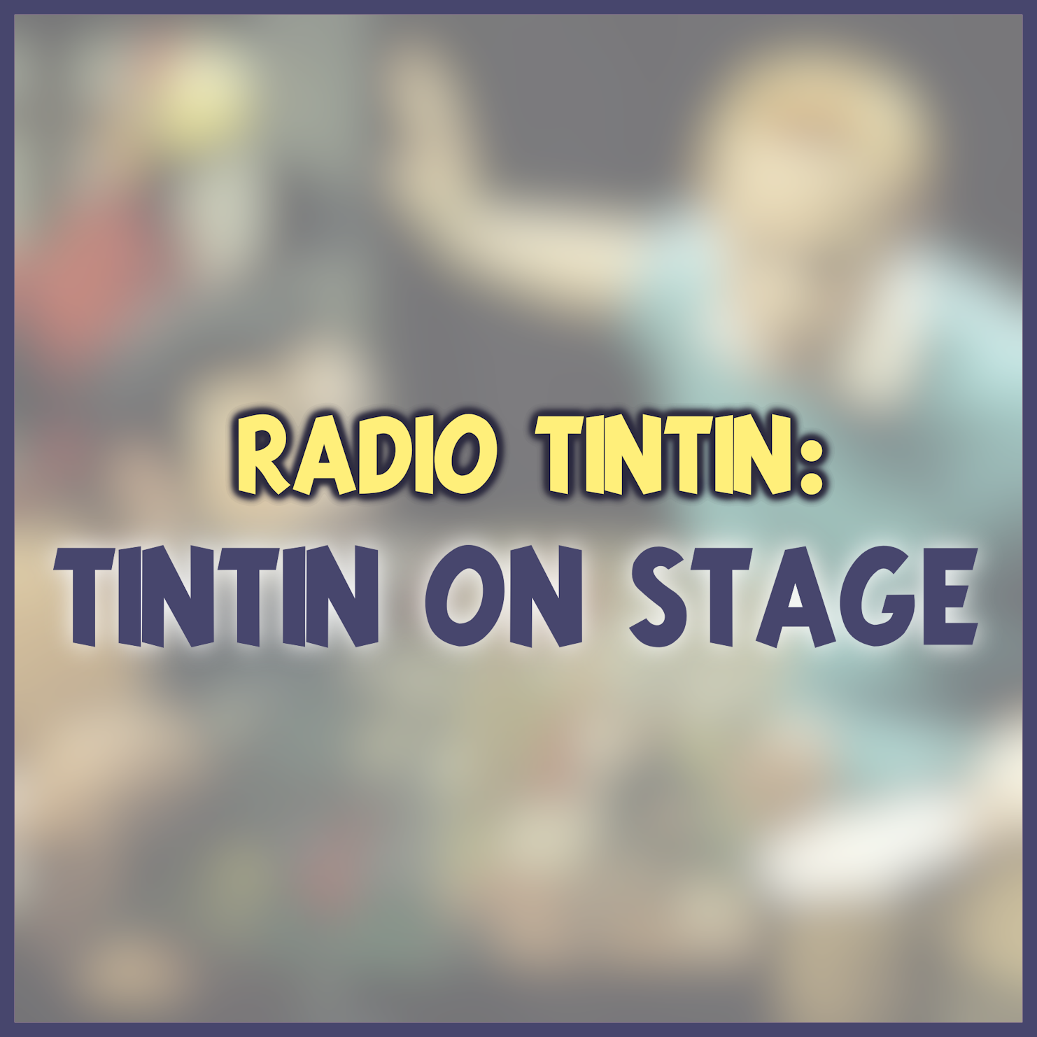 17 - Tintin on Stage || Radio Tintin episode artwork