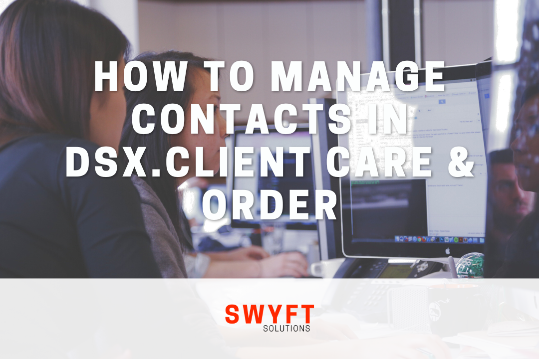 How to Manage Contacts in DSx.Client Care & Order