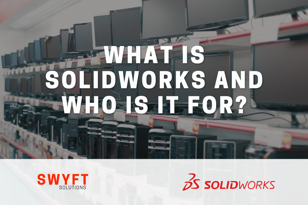 What is SOLIDWORKS and Who is it For?