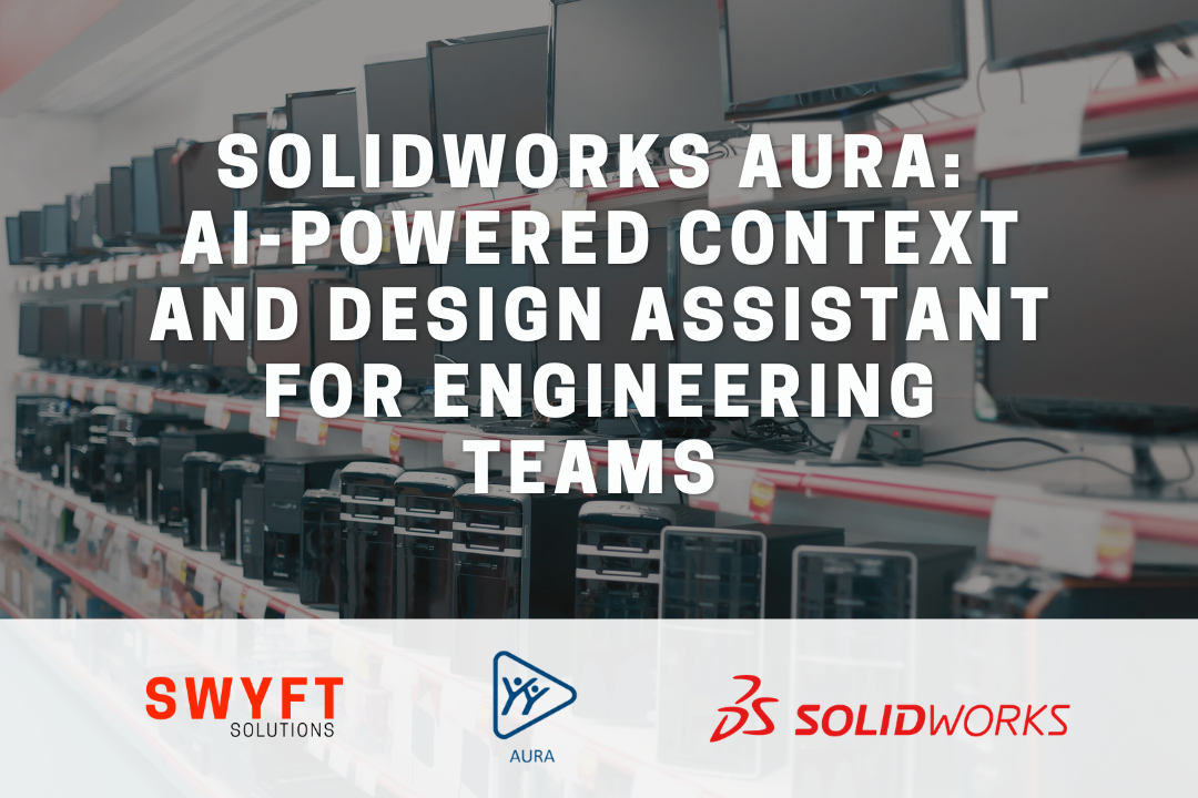 SOLIDWORKS AURA: AI-Powered Context and Design Assistant for Engineering Teams 