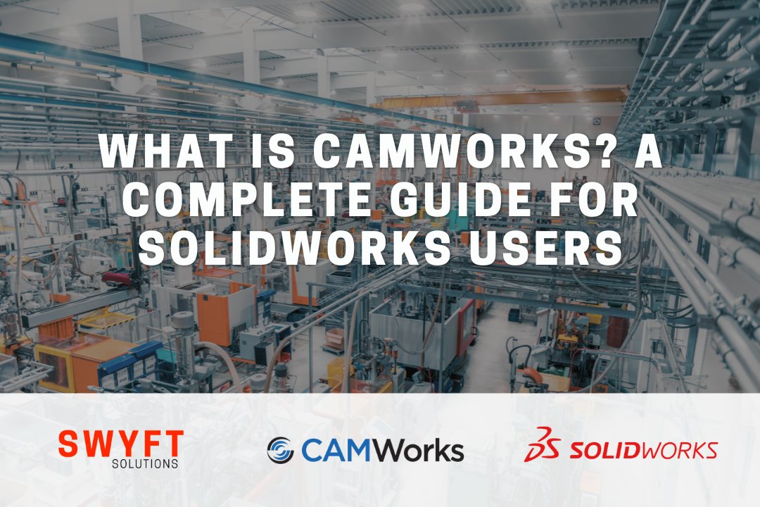 What Is CAMWorks? A Complete Guide for SOLIDWORKS Users