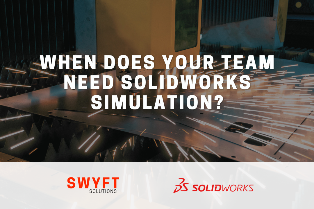 When Does Your Team Need SOLIDWORKS Simulation?