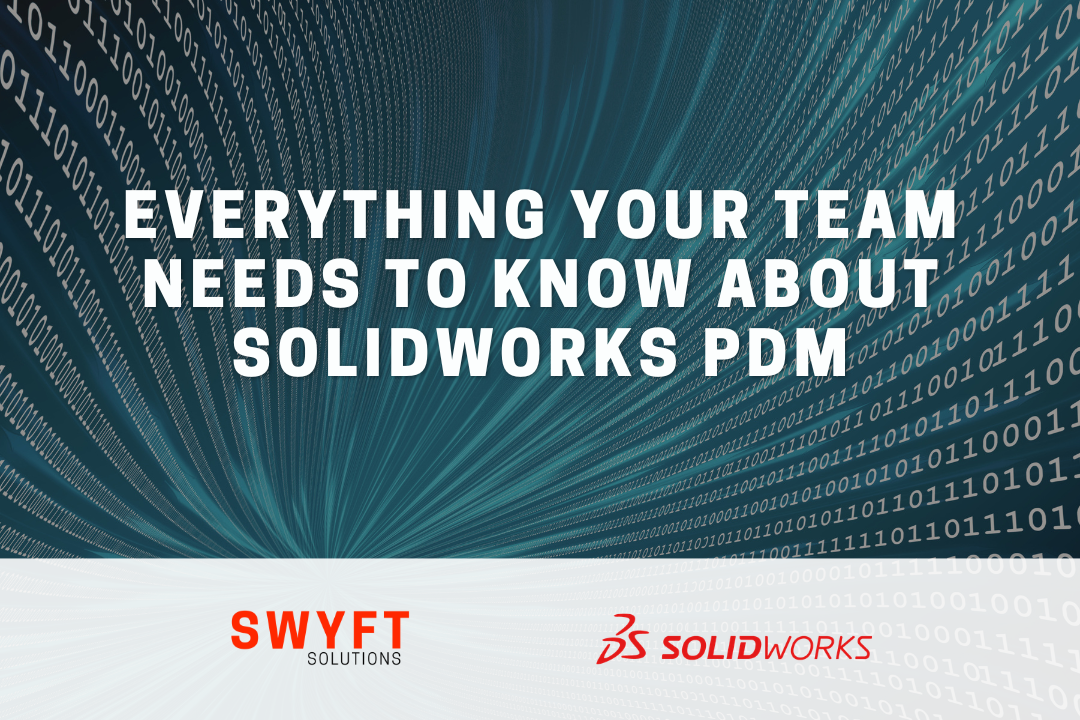 Everything Your Team Needs To Know About SOLIDWORKS PDM