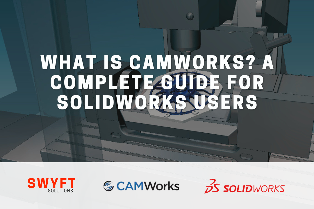 What Is CAMWorks? A Complete Guide for SOLIDWORKS Users