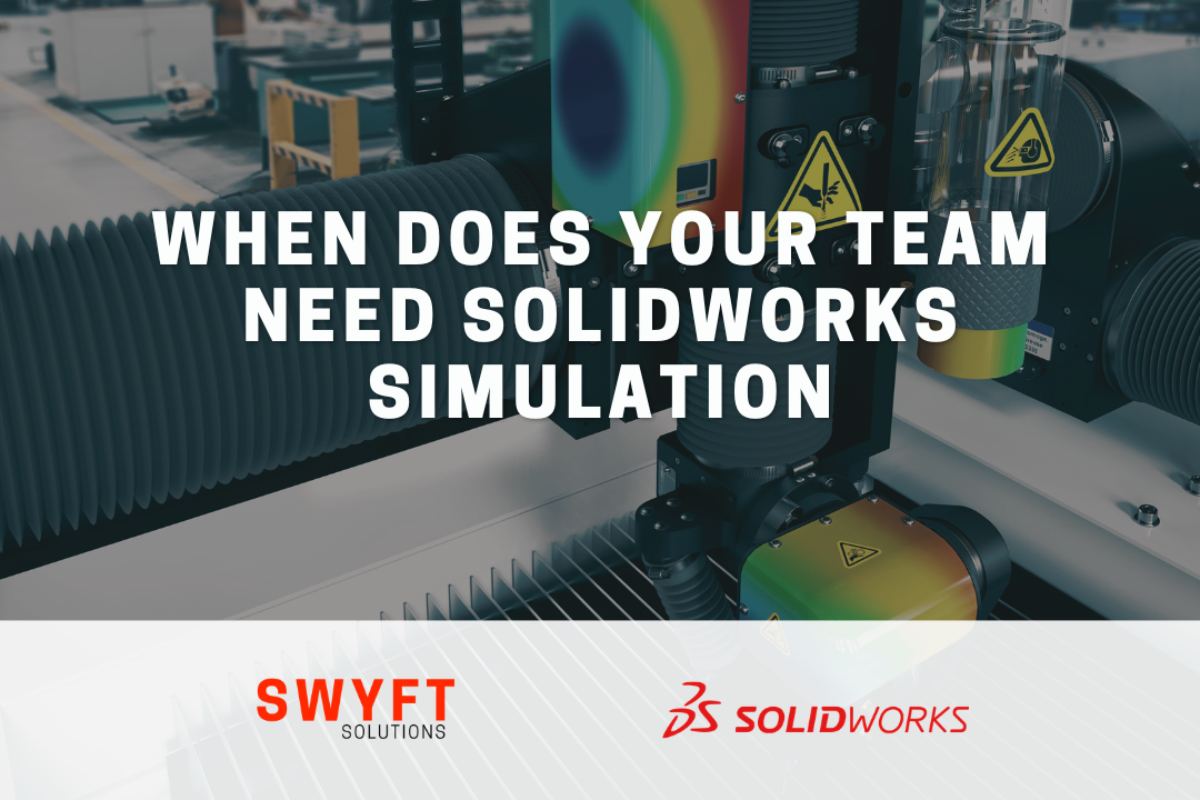 When Does Your Team Need SOLIDWORKS Simulation?