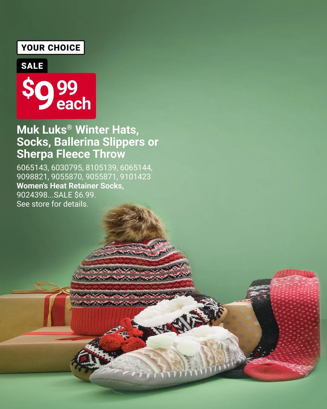 For gifts to keep your loved ones cozy, stop by for our sale on Muk Luks&reg; winter accessories like hats, socks and slippers &mdash; only $9.99 each! See our store for details. Offer valid 11/1&ndash;12/1. Learn more at https://www.acehardware.com/