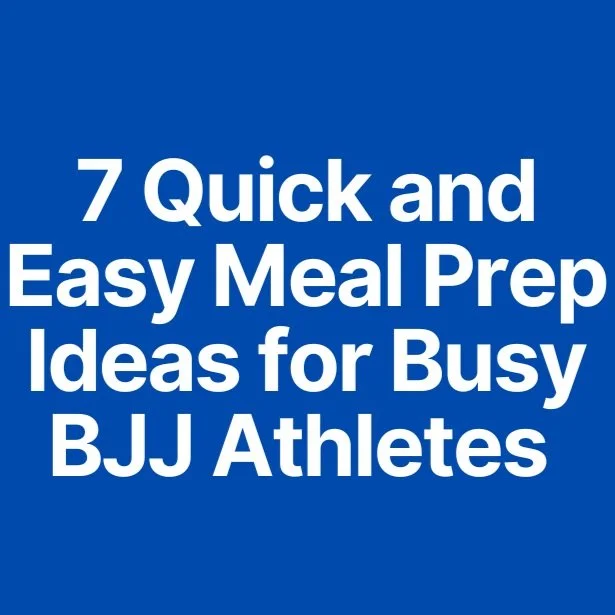 7 Quick and Easy Meal Prep Ideas for Busy BJJ Athletes