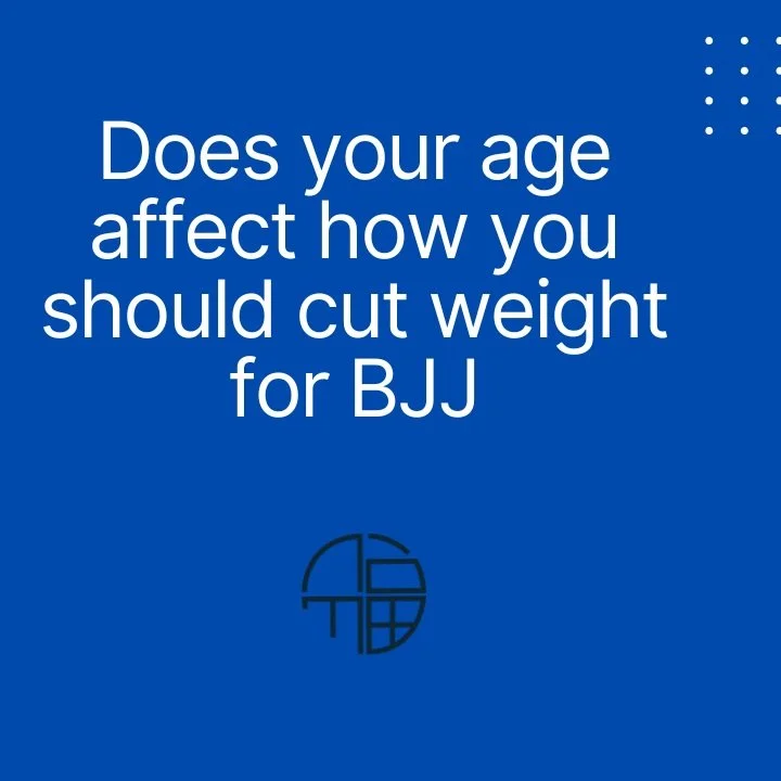 Does your age affect how you should cut weight for BJJ?