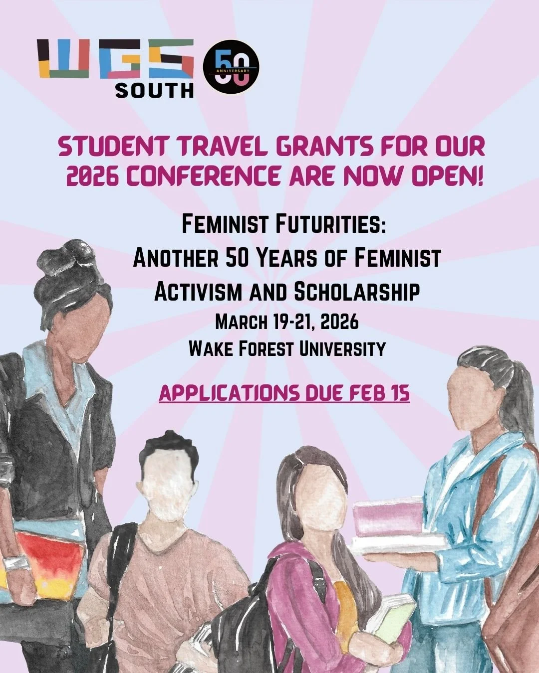 WGS South is pleased to announce that Student Travel Grants for our 2026 Annual Conference are open now through Feb. 15th! 

Visit our website to apply: https://wgssouth.org/grants-awards

"Feminist Futurities: Another 50 Years of Feminist Activ