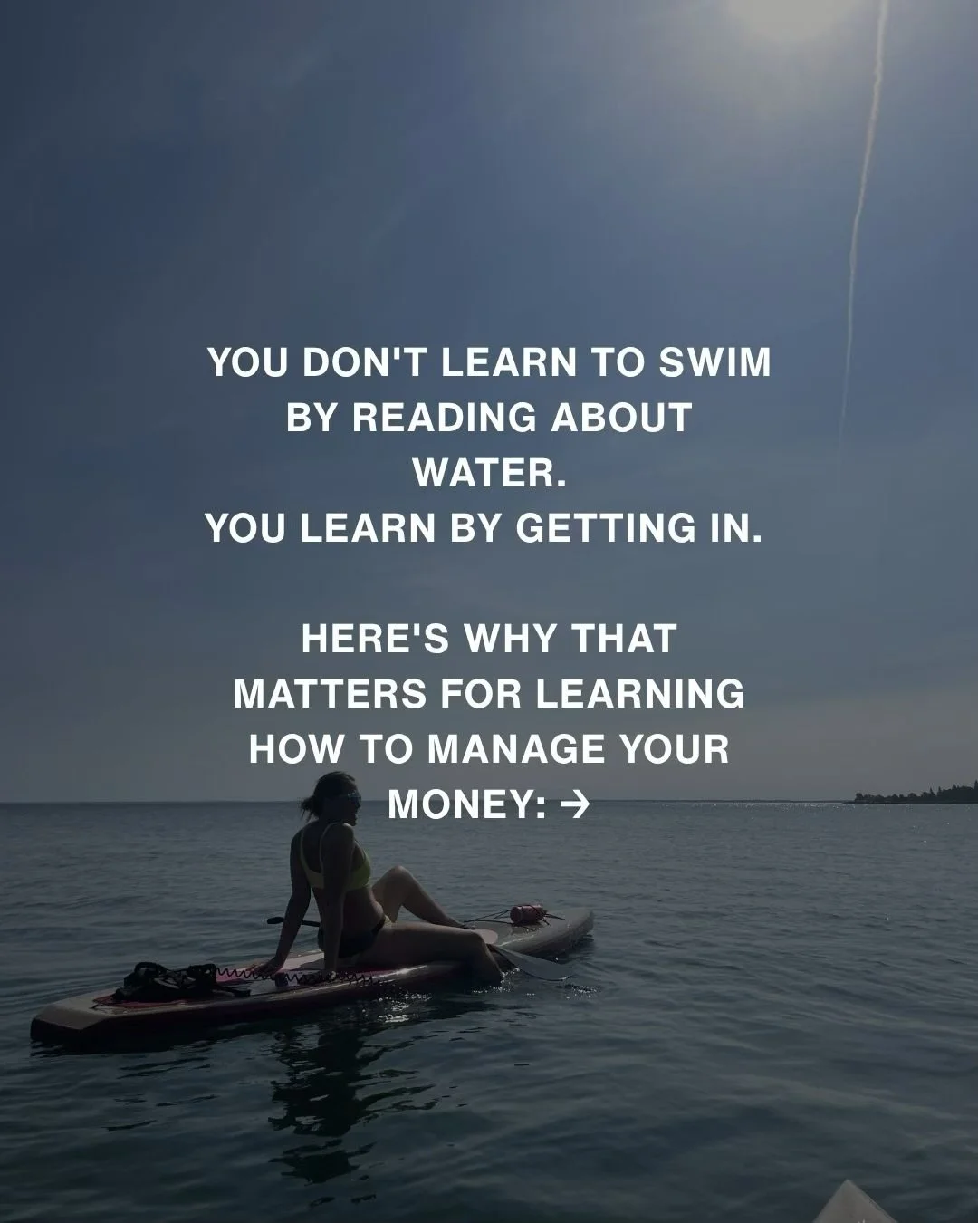 You don&rsquo;t learn to swim by reading about water. You learn by getting in.

And yet most people who want to get better with money are doing exactly that. Reading. Watching. Listening. Learning more and more and more.

And still have $0 in the