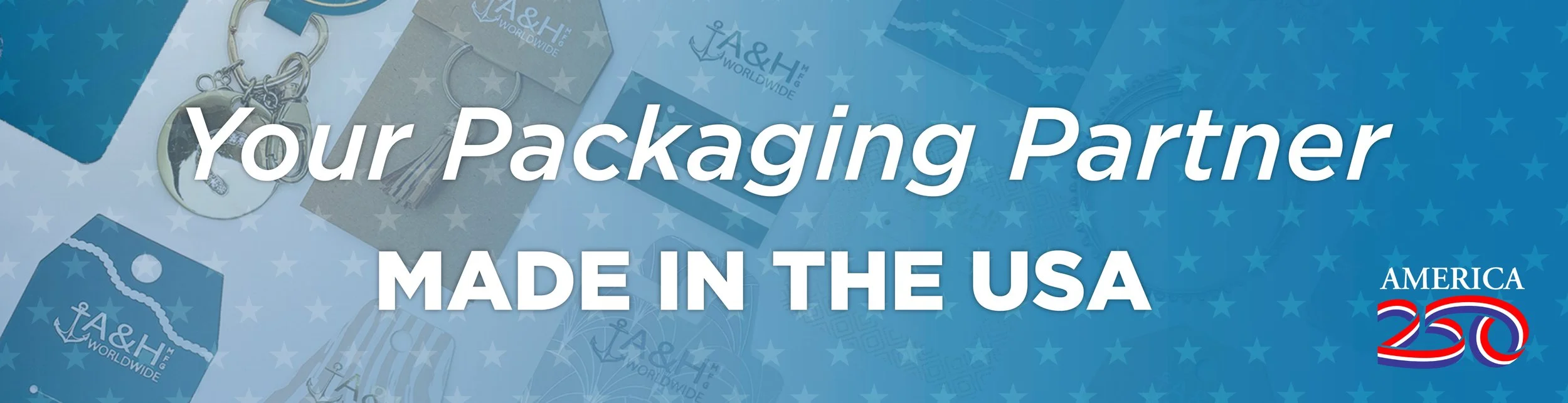 Your Packing Partner Made in America A&H Worldwide Manufacturing America 250 anniversary 