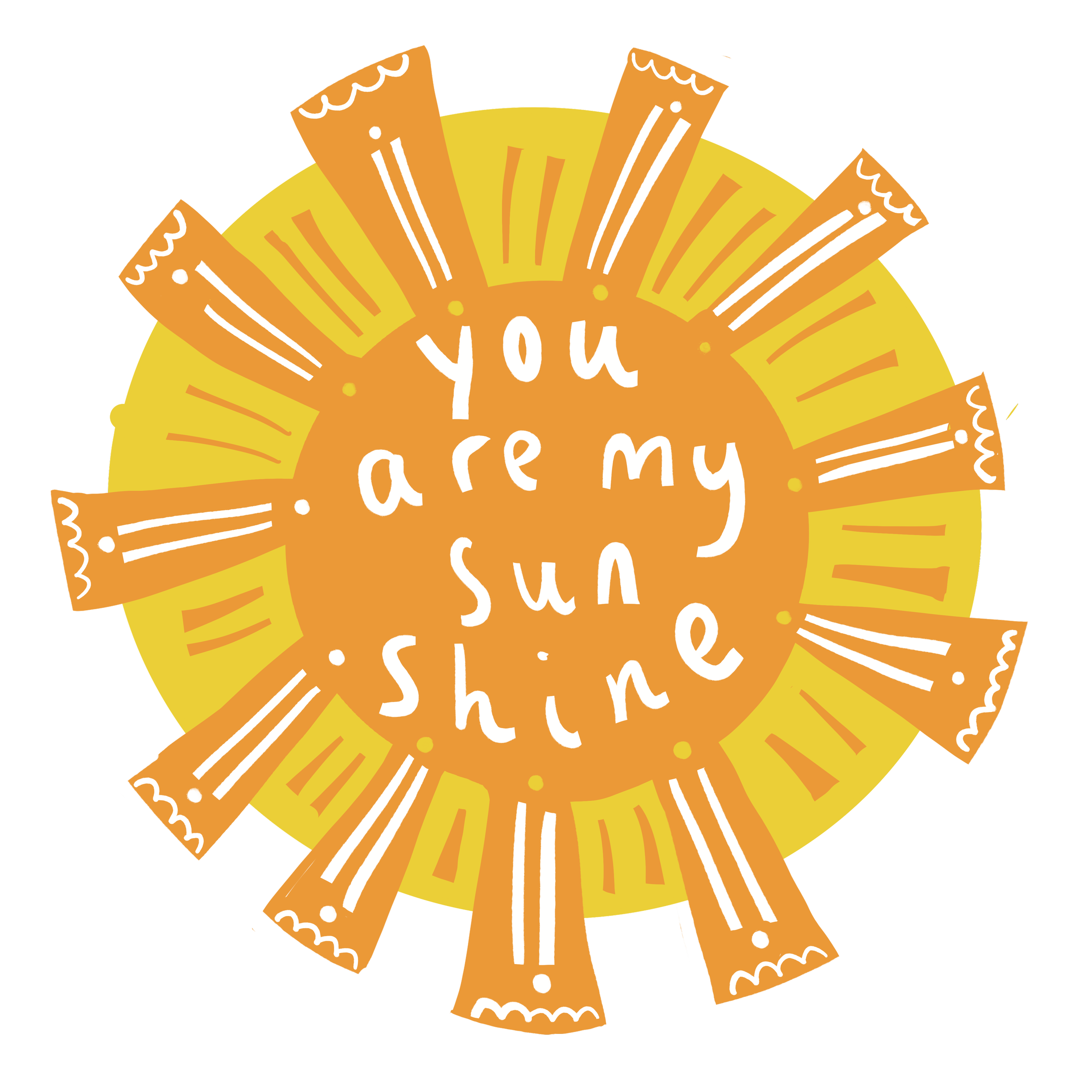 Sun with orange rays and yellow background, with the handwritten message 'you are my sunshine' in the center.