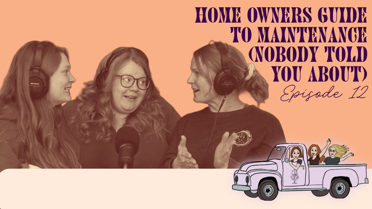 Ep 12: The Home Maintenance Guide Nobody Told You About