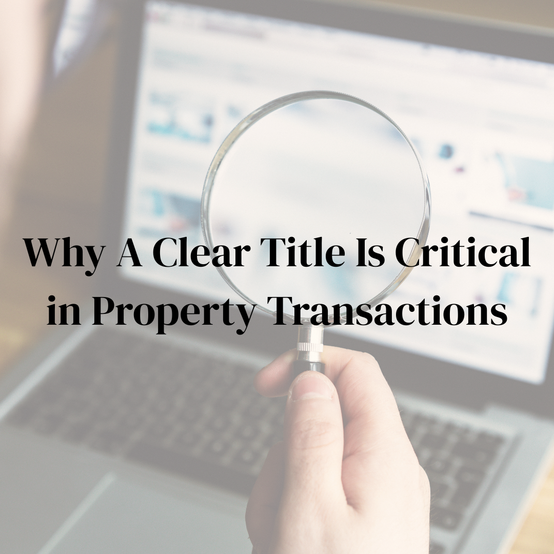 Why A Clear Title Is Critical in Property Transactions