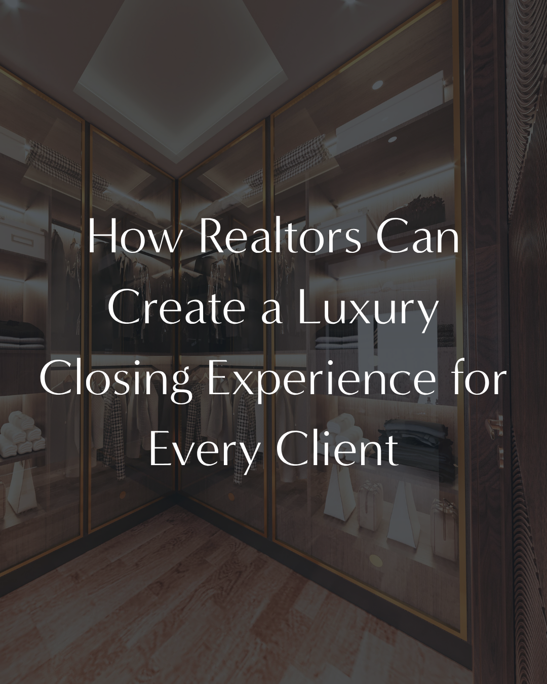 How Realtors Can Create a Luxury Closing Experience for Every Client