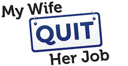 My Wife Quit Her Job