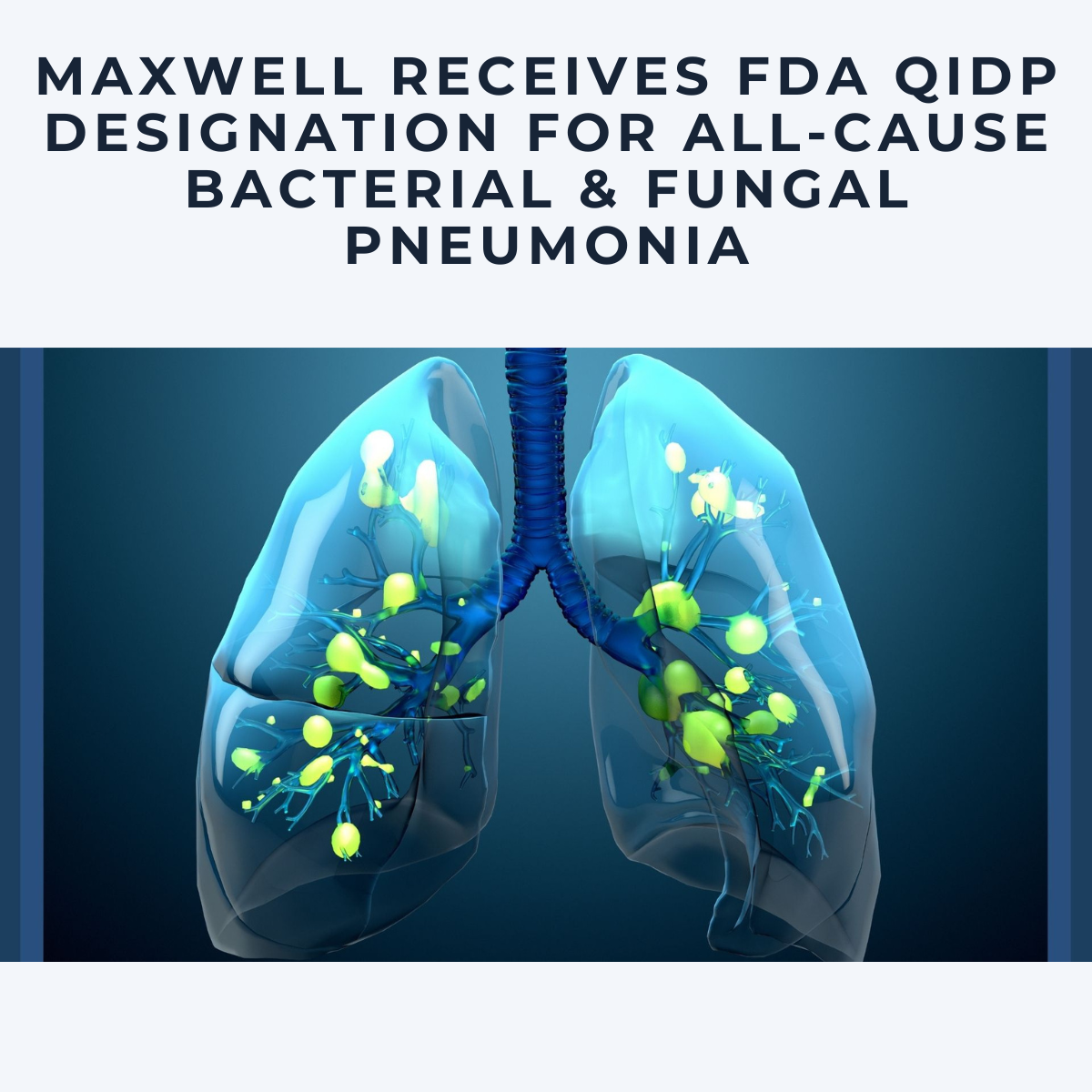 Maxwell Biosciences Receives FDA Qualified Infectious Disease Product (QIDP) Designation for All-Cause Bacterial and Fungal Pneumonia