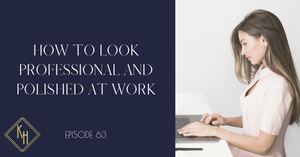 How to Look Professional & Polished at Work — Kaylee Hackney