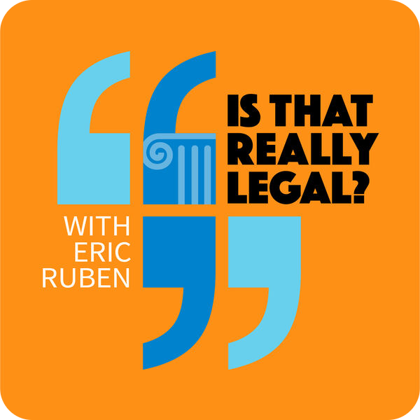 Is That Really Legal? with Eric Ruben