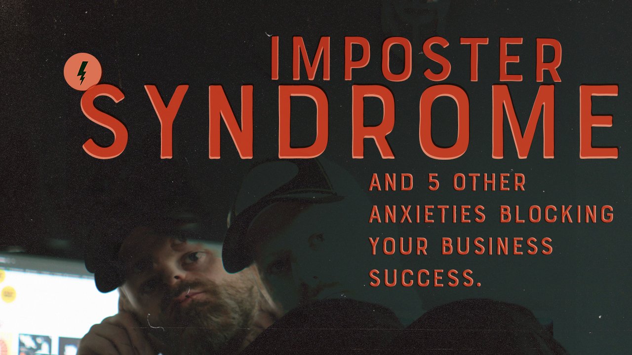 Imposter syndrome and 5 other anxieties blocking your business success.