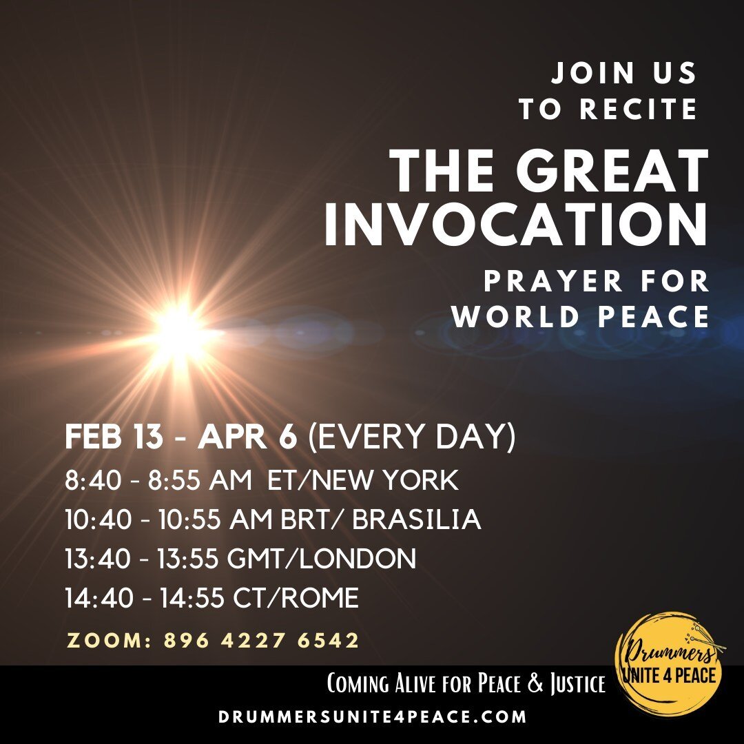 CALL TO ACTION FOR GROUP WORK: The Great Invocation
Join us to recite The Great Invocation, a prayer for world peace. The world really needs our blessings. Help us be instruments of Divine Light, Love and Power for the next 50+ days. 

What: The Grea