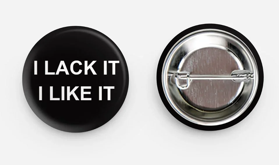 I Lack it, I Like it badge. 32mm. Steel pin back. £3 each. 2 for £5 + pp