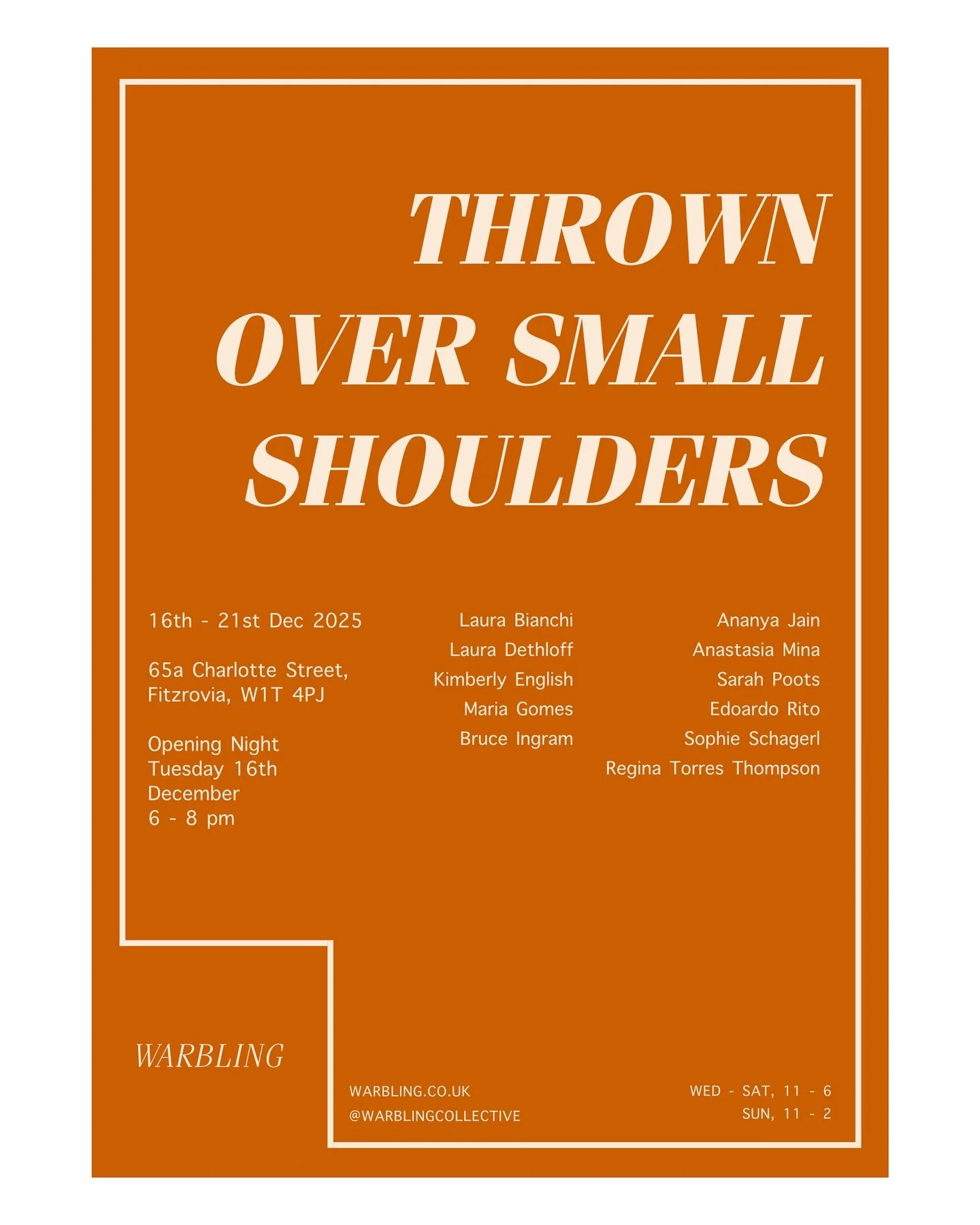 Thrown Over Small Shoulders
Opening Night, Tuesday 16th December, 6 - 8 pm

16th - 21st December 2025 
65a Charlotte Street, Fitzrovia, W1T 4PJ

Those responses we fear were not chosen, but inherited. After time spent navigating an undoing path throu