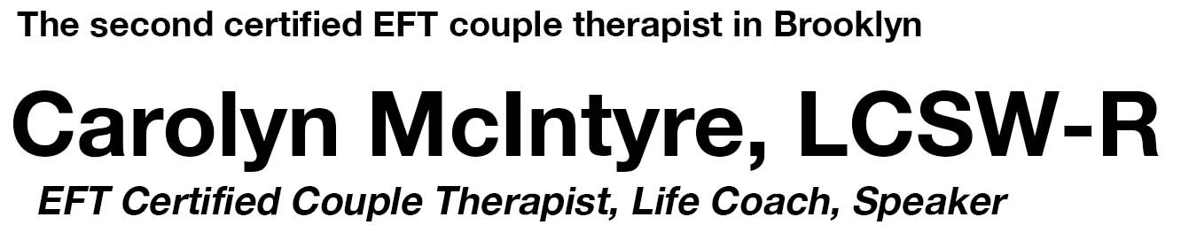 Carolyn McIntyre , LCSW-R EFT Certified Couple Therapist, Life Coach, Speaker