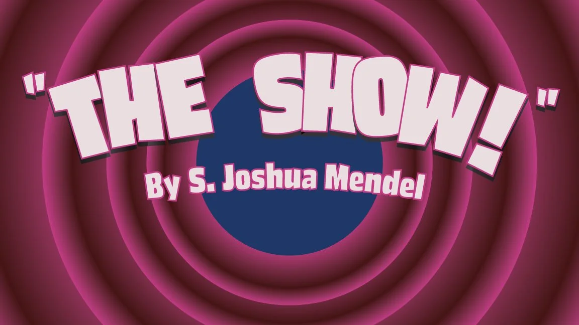 "The Show" a Joshua Mendell play TICKETED  