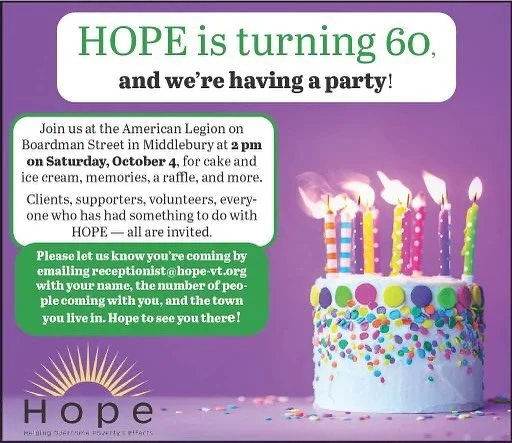 Please let us know if you can join the celebration on Saturday, October 4 at 2 pm! Email us at receptionist@hope-vt.org if you plan to attend and let us know how many people will join you. HOPE to see you then!