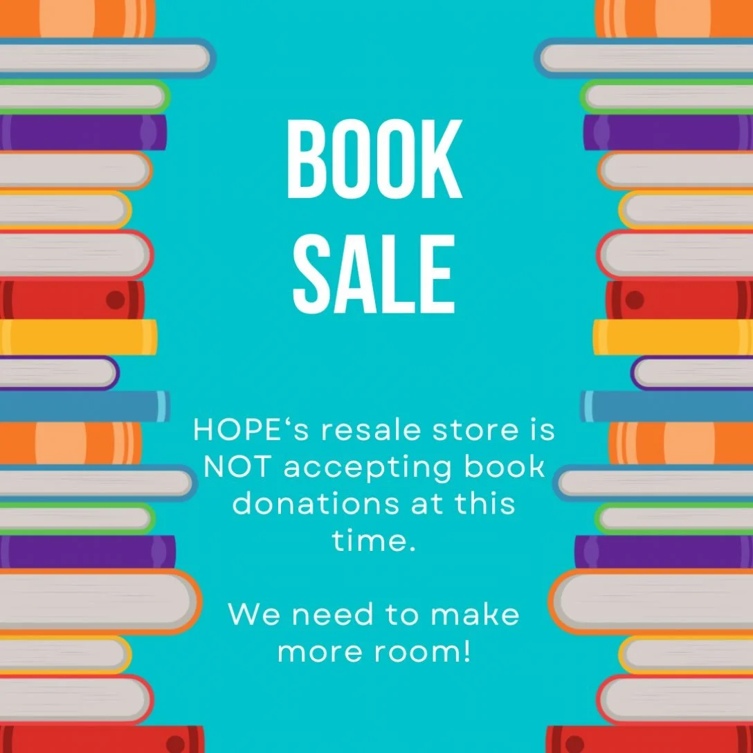 Marion&rsquo;s Place, HOPE&rsquo;s resale store, is temporarily not accepting book donations. We have a backlog of donations that need to be processed and put onto the shelves, and we simply are out of space to accommodate new book donations. For the