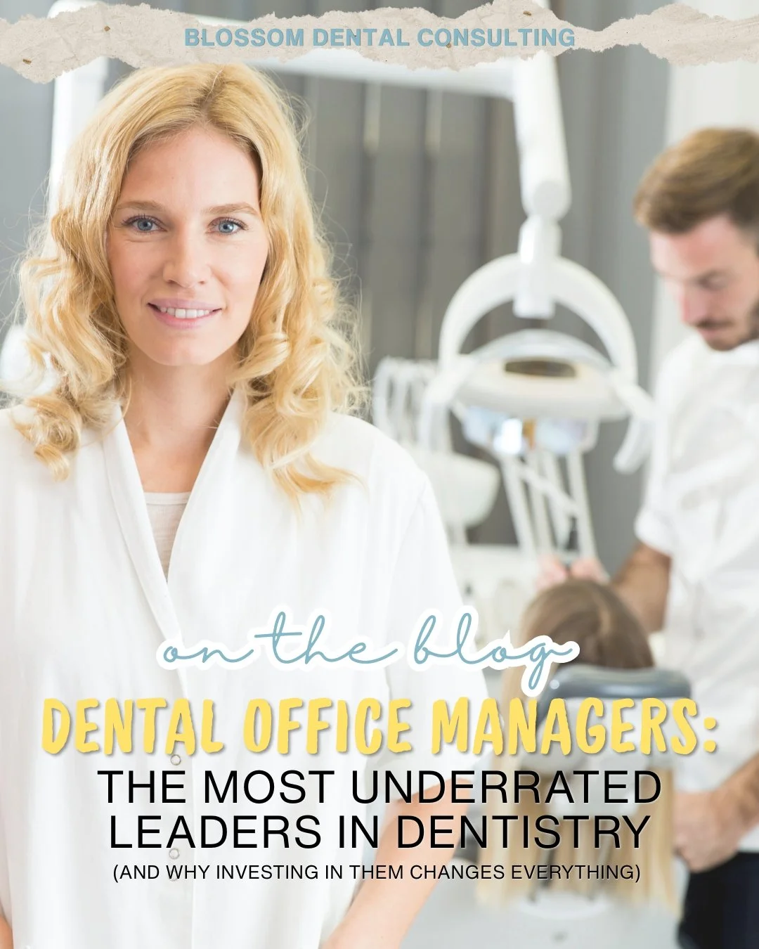 Dental Office Managers: The Most Underrated Leaders in Dentistry (And Why Investing in Them Changes Everything)
