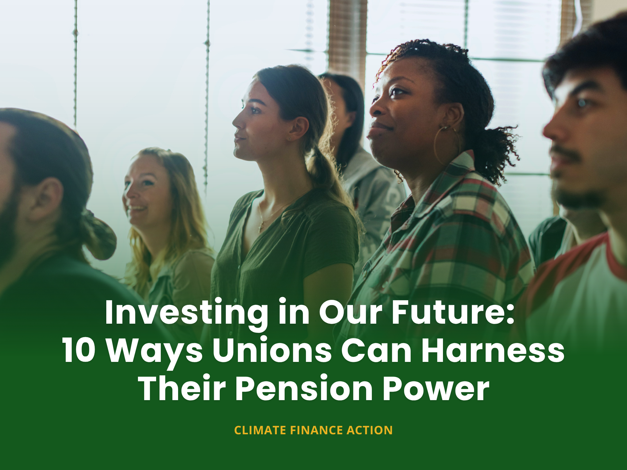 Investing in Our Future: 10 Ways Unions Can Harness Their Pension Power