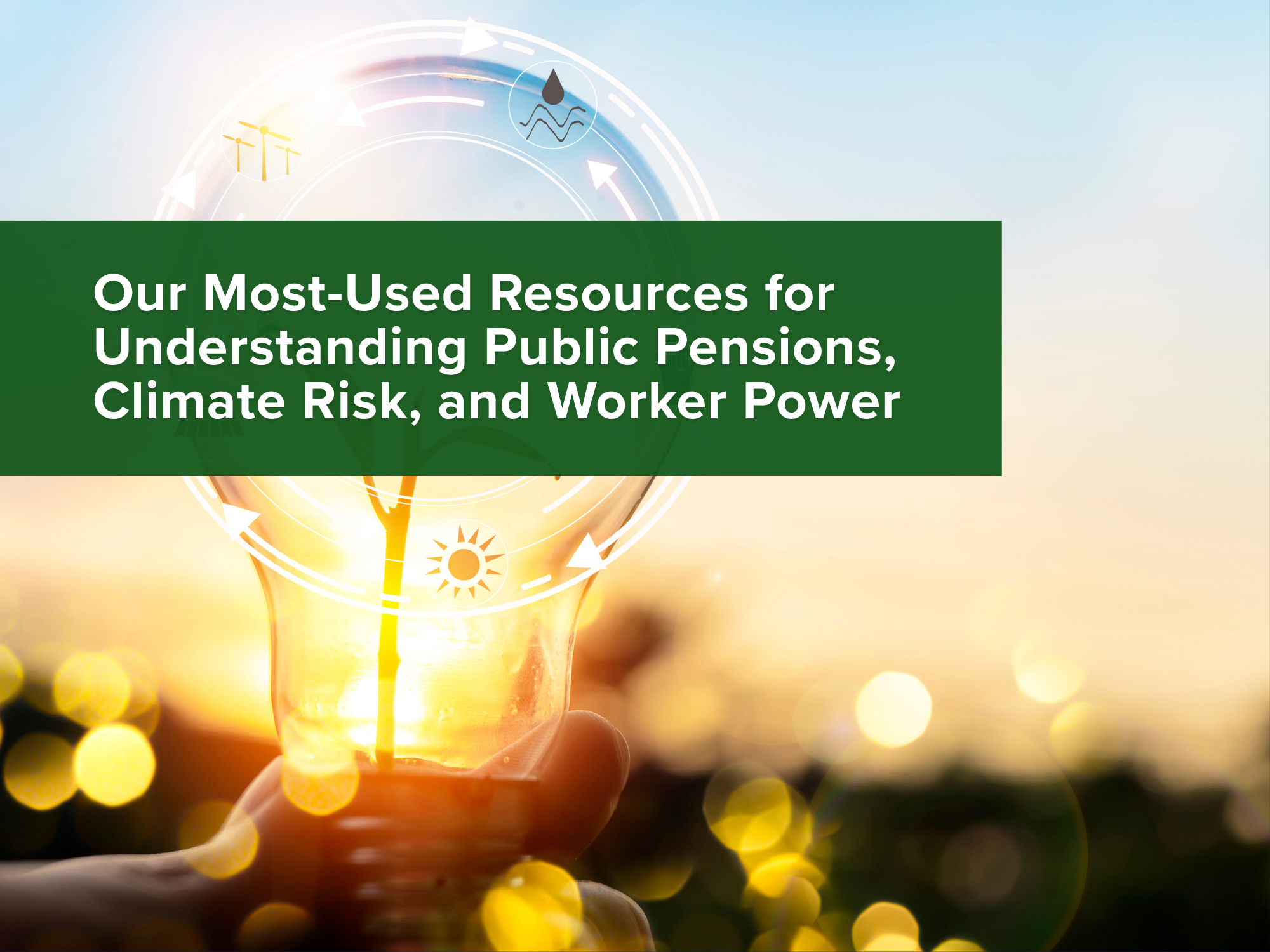 Our Most-Used Resources for Understanding Public Pensions, Climate Risk, and Worker Power