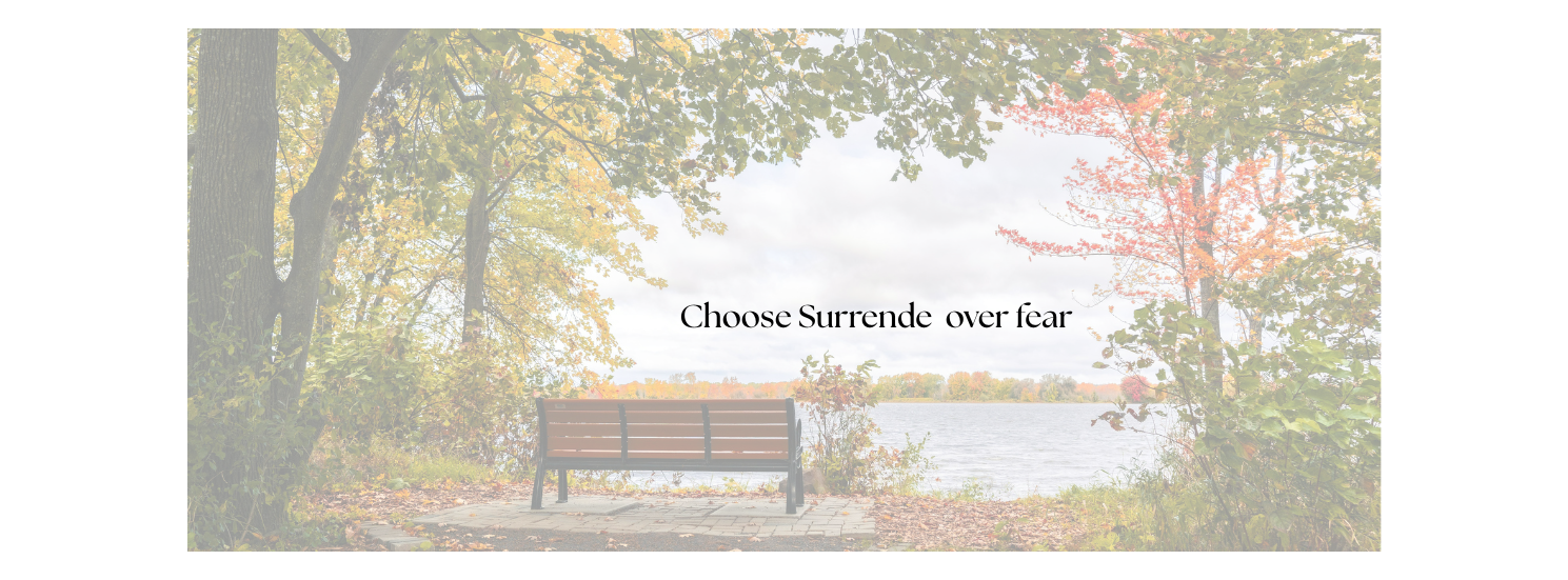 Choose surrender over fear