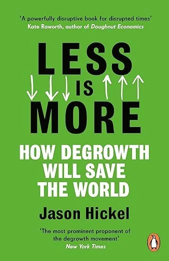 Less Is More: How Degrowth Will Save The World