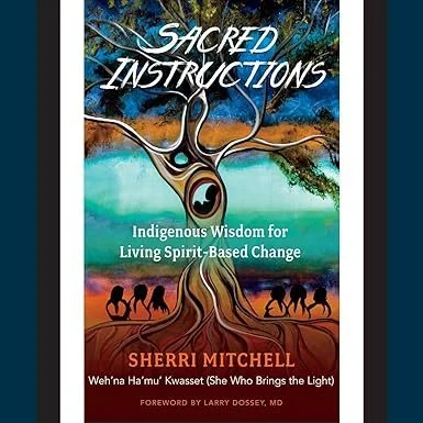 Sacred Instructions: Indigenous Wisdom for Living Spirit-Based Change