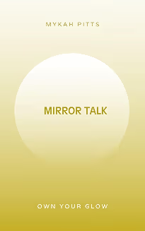 Mirror Talk: Own Your Glow — Mykah Pitts. View on Amazon.