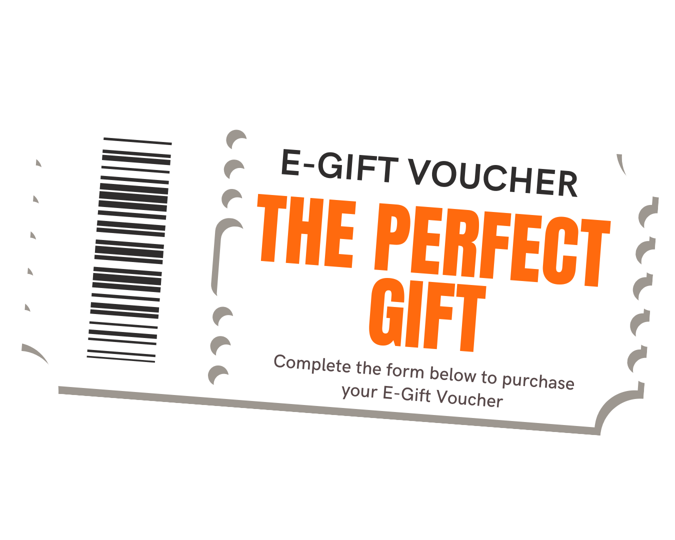 A white e-gift voucher with black, gray, and orange text that reads "E-GIFT VOUCHER, THE PERFECT GIFT" and instructions to complete a form to purchase the voucher, with visible barcodes and perforated edges.