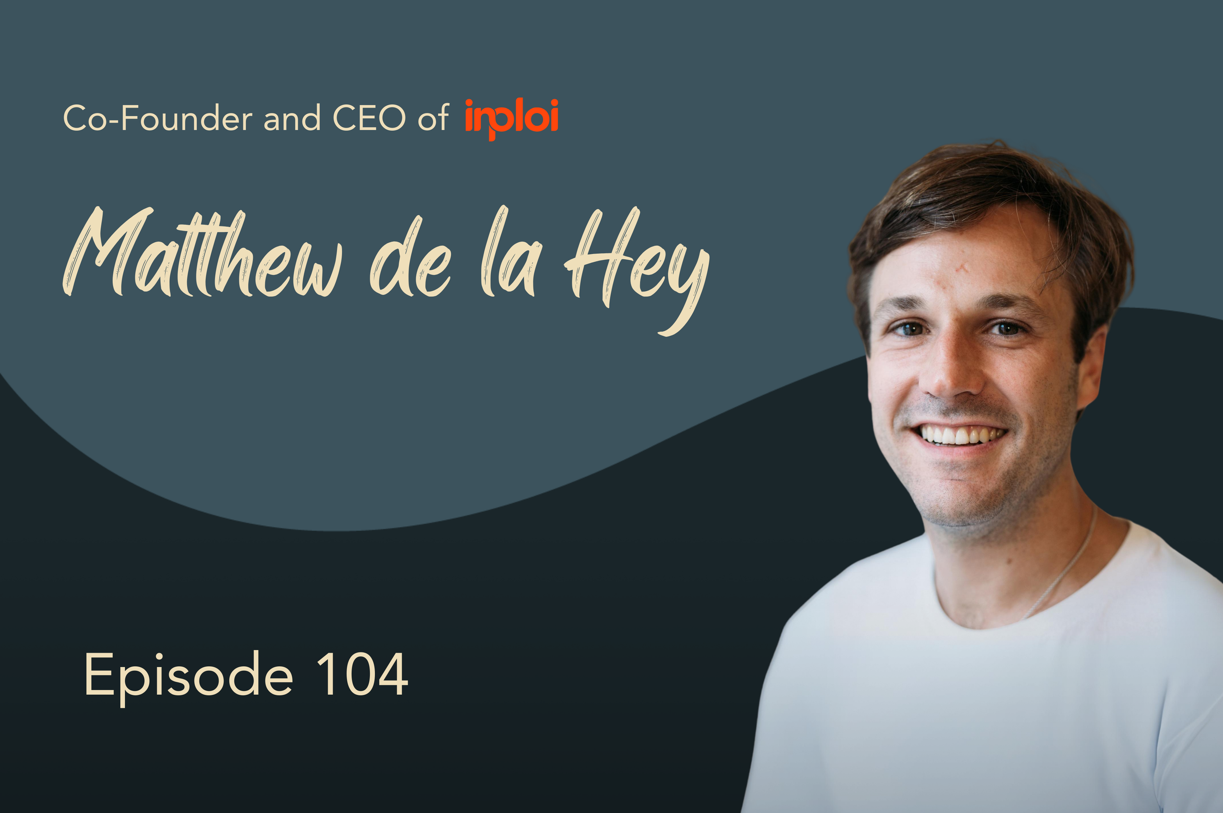 Turning a Country’s Evolution Into a Business’ Purpose with Co-Founder and CEO of Inploi, Matthew de la Hey #104